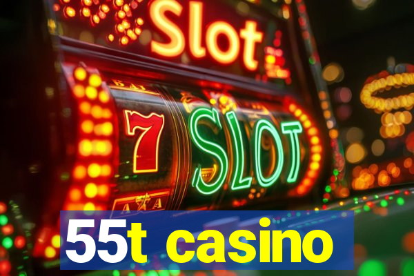 55t casino