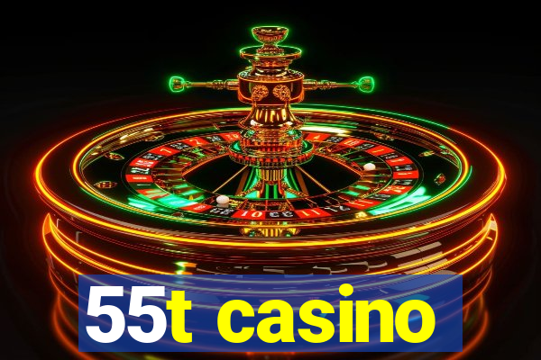 55t casino