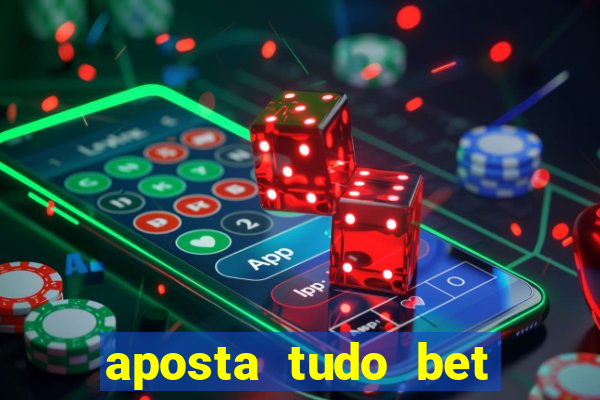 aposta tudo bet 茅 confi谩vel