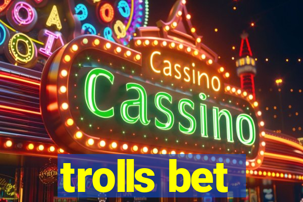 trolls bet