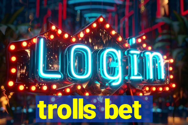 trolls bet