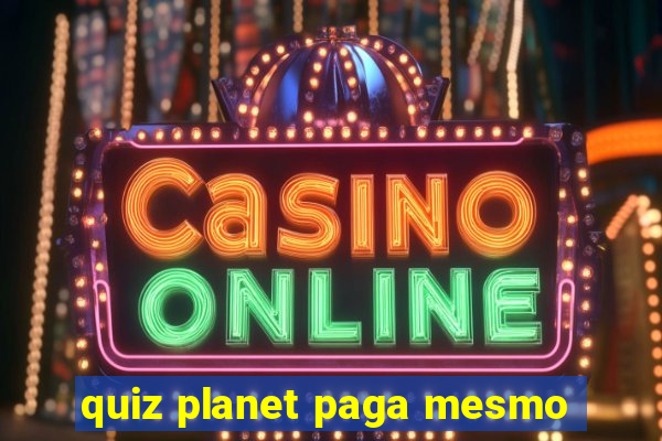 quiz planet paga mesmo