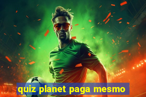 quiz planet paga mesmo