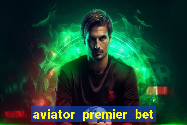 aviator premier bet como jogar