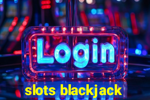 slots blackjack