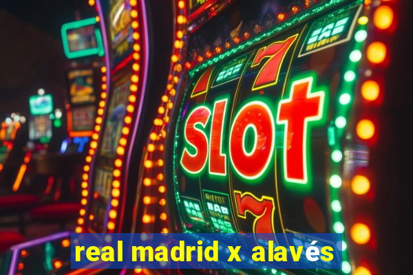 real madrid x alavés