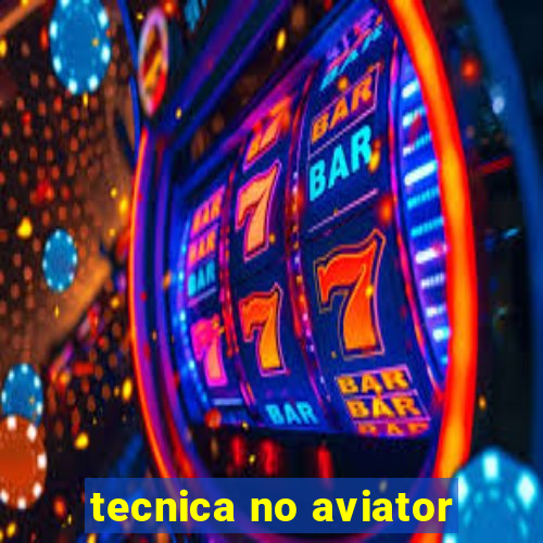 tecnica no aviator