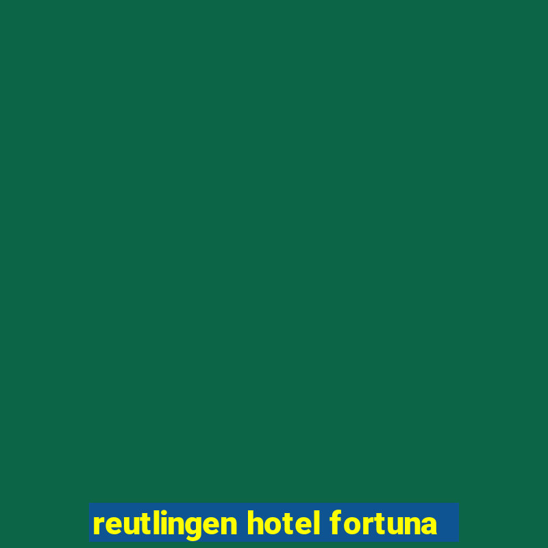 reutlingen hotel fortuna