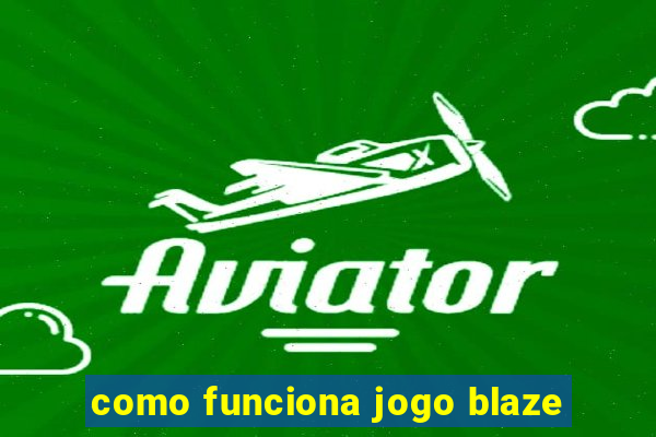 como funciona jogo blaze