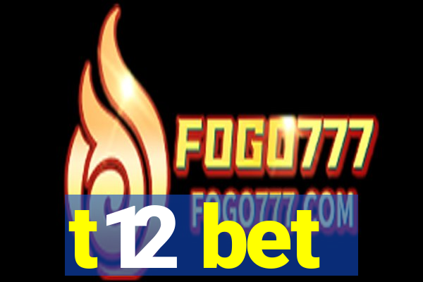 t12 bet