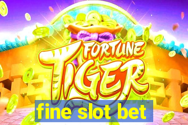 fine slot bet