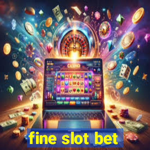 fine slot bet