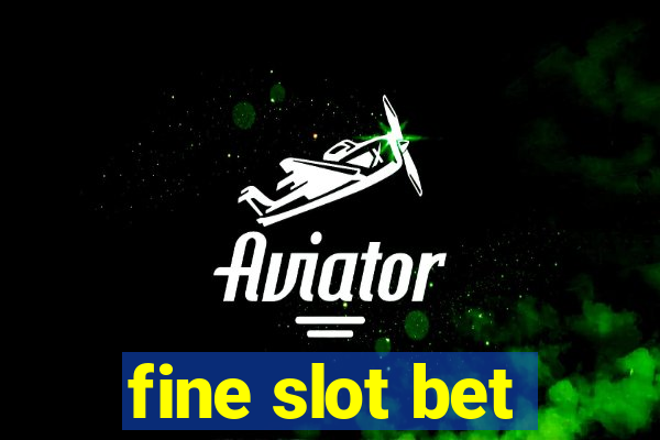 fine slot bet