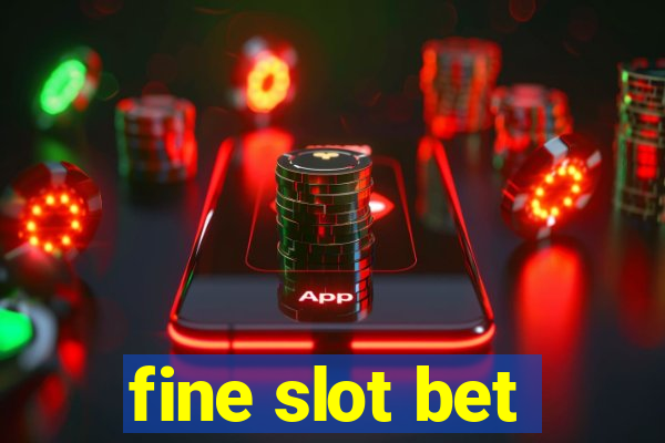 fine slot bet