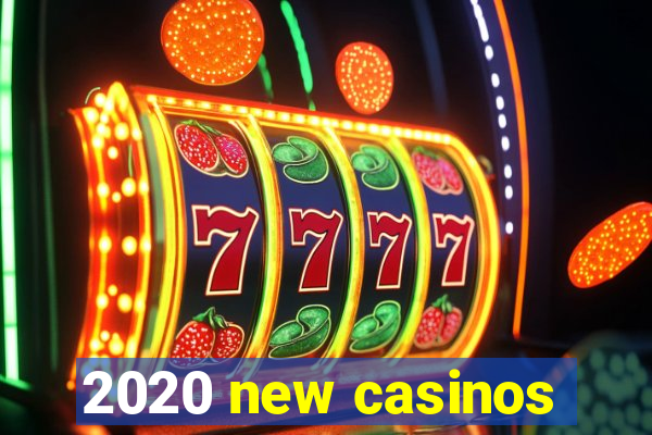 2020 new casinos