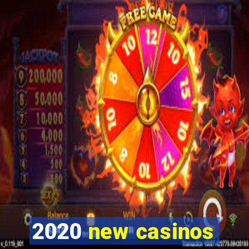 2020 new casinos