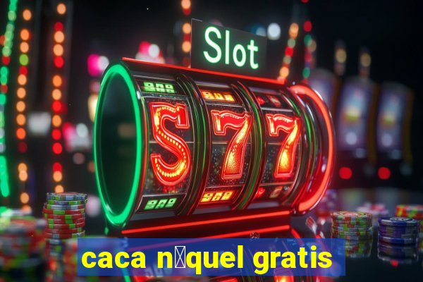 caca n铆quel gratis