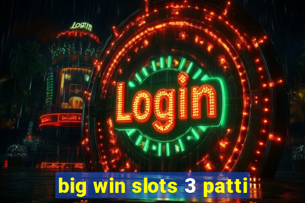 big win slots 3 patti