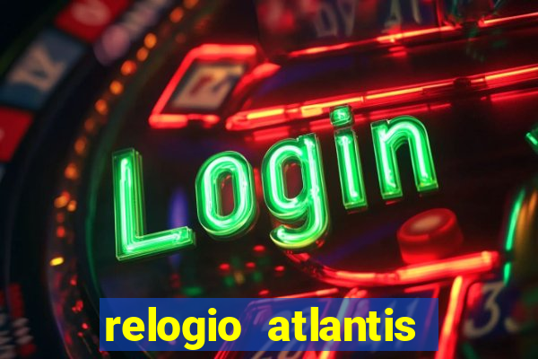 relogio atlantis gold é bom