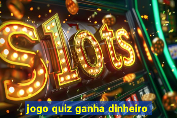 jogo quiz ganha dinheiro