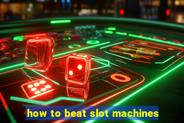 how to beat slot machines