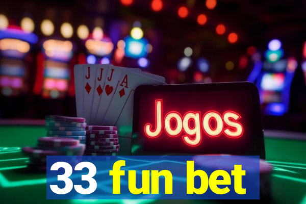 33 fun bet