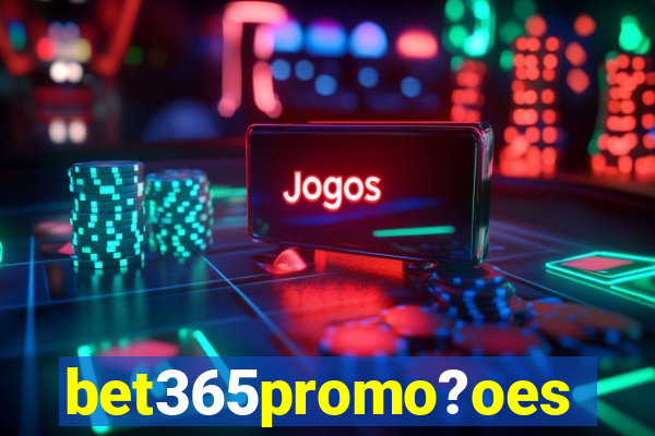 bet365promo?oes