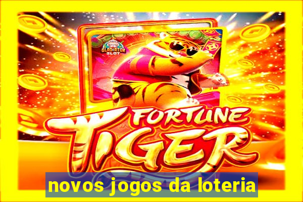 novos jogos da loteria