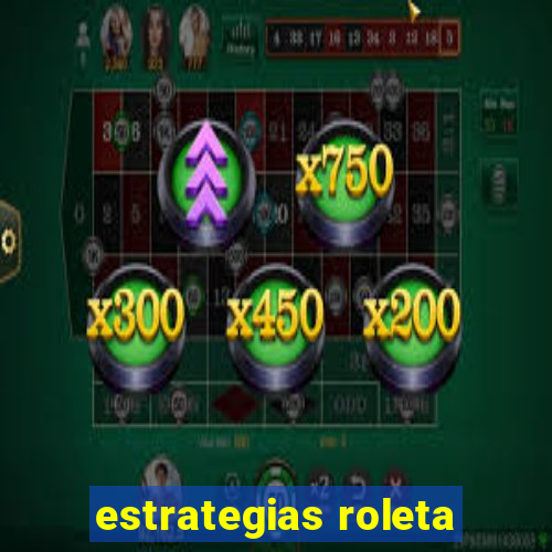 estrategias roleta