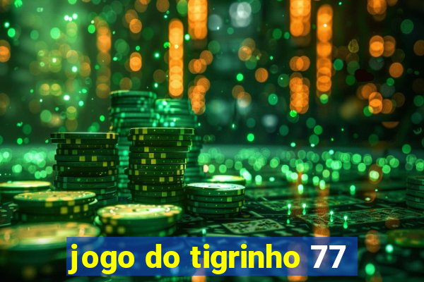 jogo do tigrinho 77