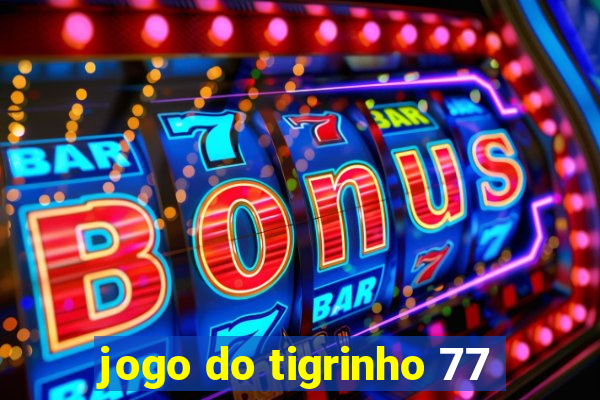 jogo do tigrinho 77