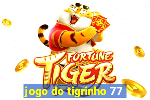 jogo do tigrinho 77