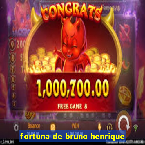 fortuna de bruno henrique