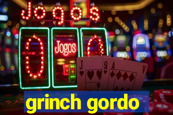 grinch gordo