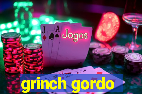 grinch gordo