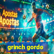 grinch gordo