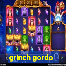 grinch gordo