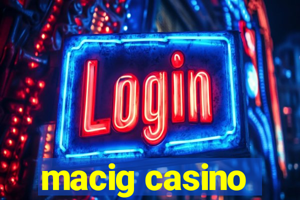 macig casino