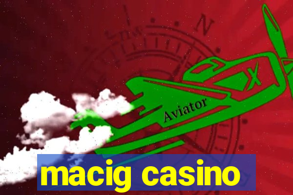 macig casino