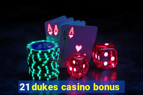 21 dukes casino bonus