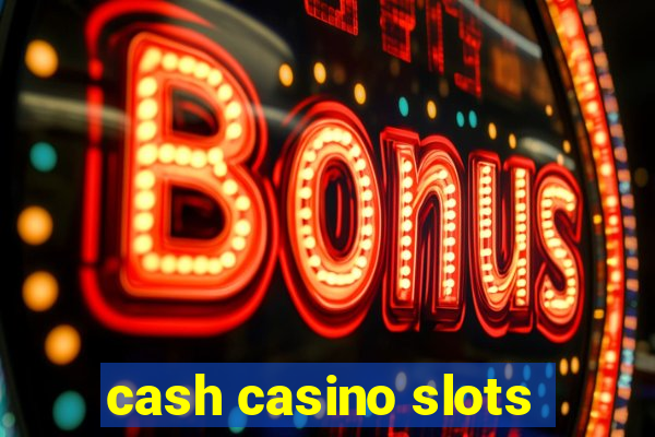 cash casino slots