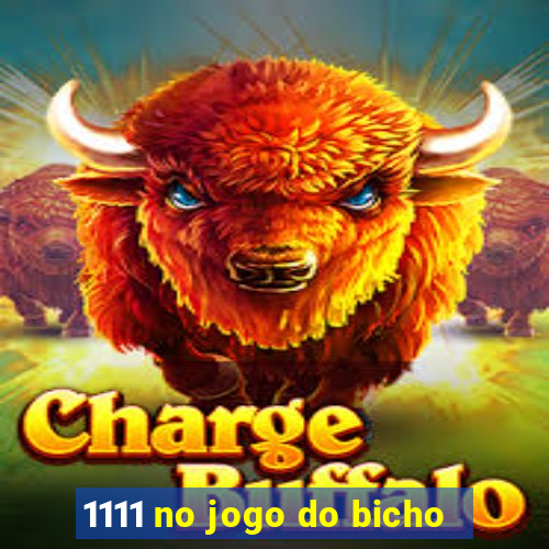 1111 no jogo do bicho