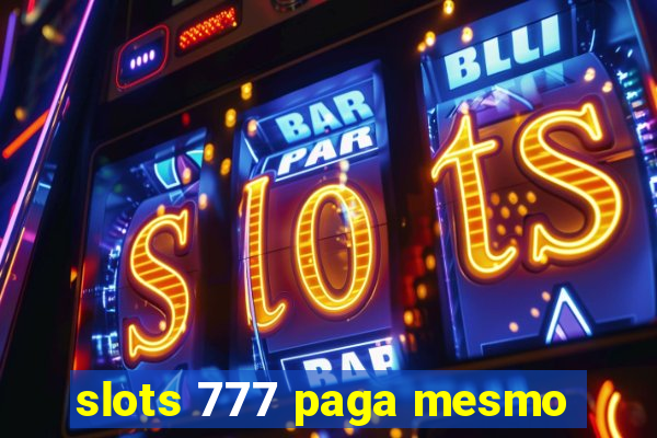 slots 777 paga mesmo