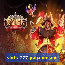 slots 777 paga mesmo