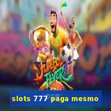 slots 777 paga mesmo