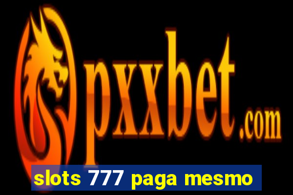 slots 777 paga mesmo