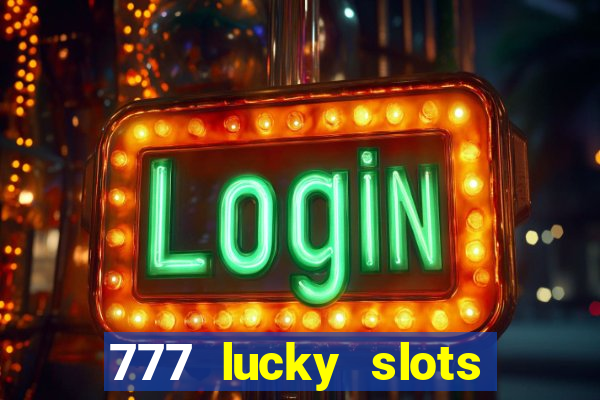 777 lucky slots login register