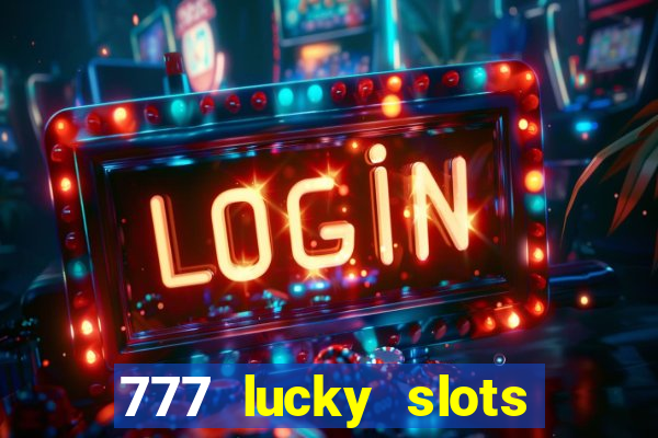 777 lucky slots login register