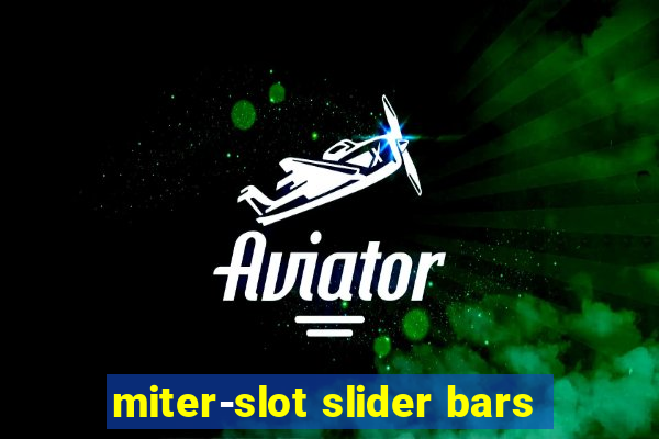 miter-slot slider bars