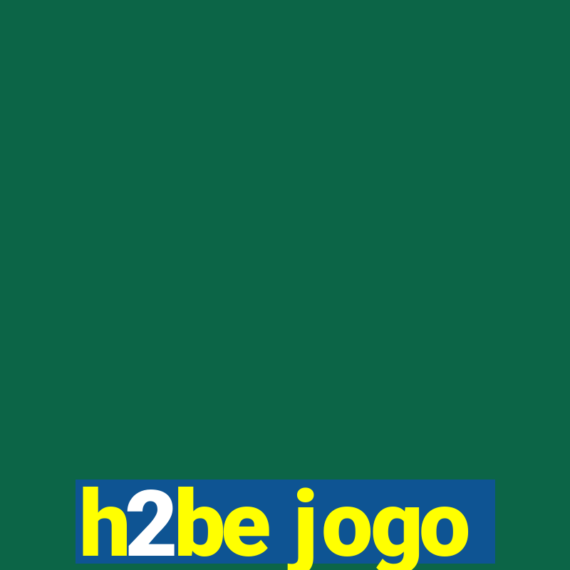 h2be jogo